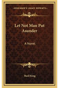 Let Not Man Put Asunder