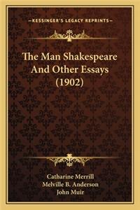 The Man Shakespeare and Other Essays (1902)