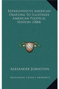 Representative American Orations To Illustrate American Political History (1884)