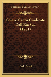Cesare Cantu Giudicato Dall'eta Sua (1881)