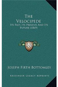 Velocipede: Its Past, Its Present, And Its Future (1869)