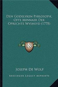 Den Godelyken Philosoph, Ofte Minnaer Der Oprechte Wysheyd (1778)