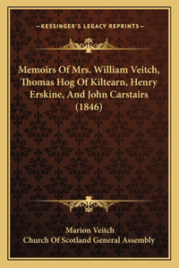 Memoirs Of Mrs. William Veitch, Thomas Hog Of Kiltearn, Henry Erskine, And John Carstairs (1846)