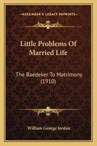 Little Problems Of Married Life: The Baedeker To Matrimony (1910)