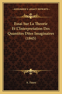 Essai Sur La Theorie Et L'Interpretation Des Quantites Dites Imaginaires (1845)