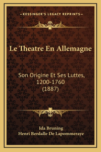 Le Theatre En Allemagne: Son Origine Et Ses Luttes, 1200-1760 (1887)