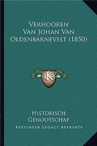 Verhooren Van Johan Van Oldenbarnevelt (1850)