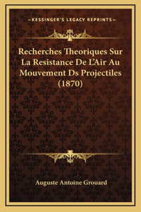 Recherches Theoriques Sur La Resistance de L'Air Au Mouvement DS Projectiles (1870)