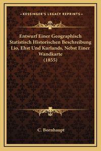 Entwurf Einer Geographisch Statistisch Historischen Beschreibung Lio, Ehst Und Kurlands, Nebst Einer Wandkarte (1855)