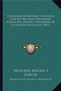 Coleccion De Modelos Literarios Con Un Discurso Preliminar Acerca Del Origen Y Progresos De La Lengua Castellana (1907)