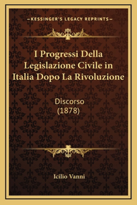 I Progressi Della Legislazione Civile in Italia Dopo La Rivoluzione