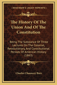 The History Of The Union And Of The Constitution