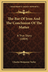The Bar Of Iron And The Conclusion Of The Matter