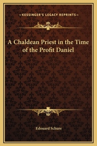 A Chaldean Priest in the Time of the Profit Daniel