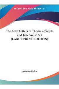 The Love Letters of Thomas Carlyle and Jane Welsh V1