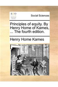 Principles of equity. By Henry Home of Kames, ... The fourth edition.
