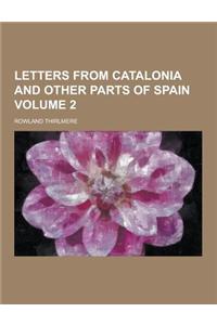 Letters from Catalonia and Other Parts of Spain Volume 2