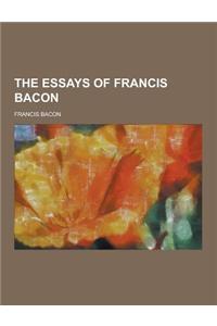 The Essays of Francis Bacon