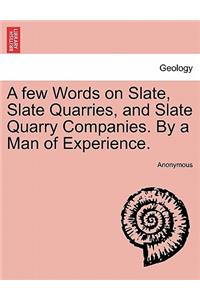 A Few Words on Slate, Slate Quarries, and Slate Quarry Companies. by a Man of Experience.