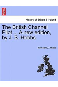 British Channel Pilot ... a New Edition, by J. S. Hobbs.