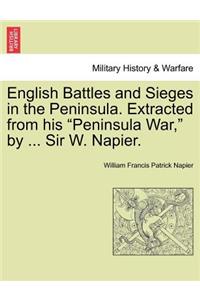 English Battles and Sieges in the Peninsula. Extracted from His 