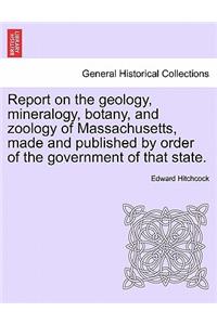 Report on the Geology, Mineralogy, Botany, and Zoology of Massachusetts, Made and Published by Order of the Government of That State.