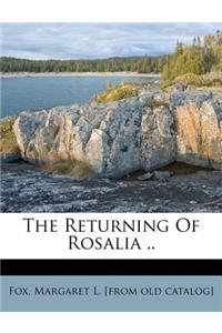 The Returning of Rosalia ..