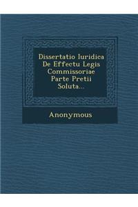 Dissertatio Iuridica de Effectu Legis Commissoriae Parte Pretii Soluta...