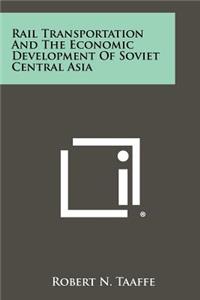 Rail Transportation And The Economic Development Of Soviet Central Asia