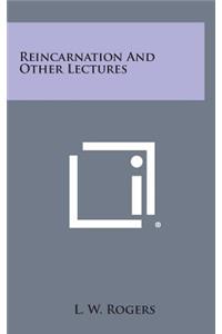 Reincarnation and Other Lectures