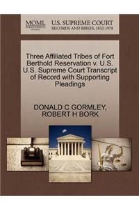 Three Affiliated Tribes of Fort Berthold Reservation V. U.S. U.S. Supreme Court Transcript of Record with Supporting Pleadings