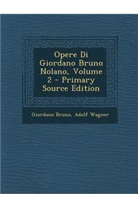 Opere Di Giordano Bruno Nolano, Volume 2