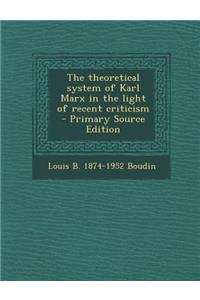 The Theoretical System of Karl Marx in the Light of Recent Criticism