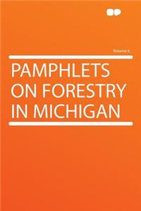 Pamphlets on Forestry in Michigan Volume 6