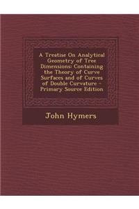 A Treatise on Analytical Geometry of Tree Dimensions: Containing the Theory of Curve Surfaces and of Curves of Double Curvature