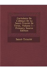 Cartulaire de L'Abbaye de La Saint-Trinite de Tiron, Volume 1