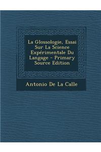 La Glossologie, Essai Sur La Science Experimentale Du Langage