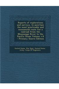 Reports of Explorations and Surveys, to Ascertain the Most Practicable and Economical Route for a Railroad from the Mississippi River to the Pacific Ocean Volume V.8 - Primary Source Edition