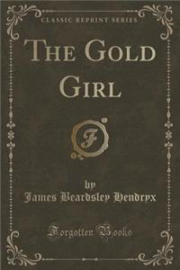 The Gold Girl (Classic Reprint)