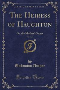 The Heiress of Haughton, Vol. 3 of 3
