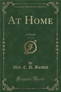 At Home, Vol. 3 of 3: A Novel (Classic Reprint)