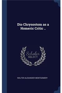 Dio Chrysostom as a Homeric Critic ..