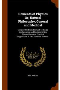 Elements of Physics, Or, Natural Philosophy, General and Medical