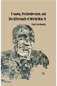Trauma, Postmodernism and the Aftermath of World War II