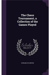 The Chess Tournament, a Collection of the Games Played