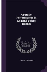 Operatic Performances in England Before Handel