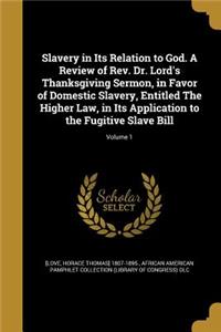 Slavery in Its Relation to God. A Review of Rev. Dr. Lord's Thanksgiving Sermon, in Favor of Domestic Slavery, Entitled The Higher Law, in Its Application to the Fugitive Slave Bill; Volume 1