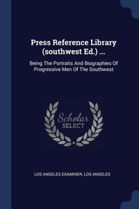 Press Reference Library (southwest Ed.) ...