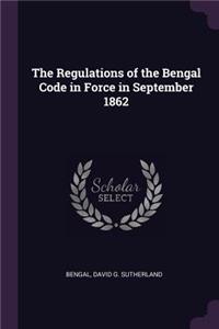 Regulations of the Bengal Code in Force in September 1862