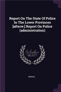 Report On The State Of Police In The Lower Provinces [afterw.] Report On Police (administration)